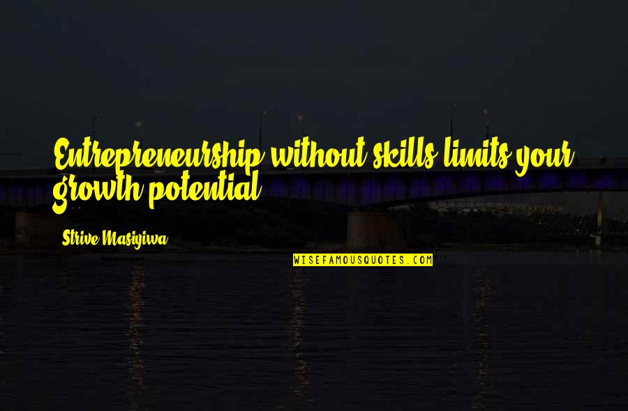 Talafon Quotes By Strive Masiyiwa: Entrepreneurship without skills limits your growth potential.