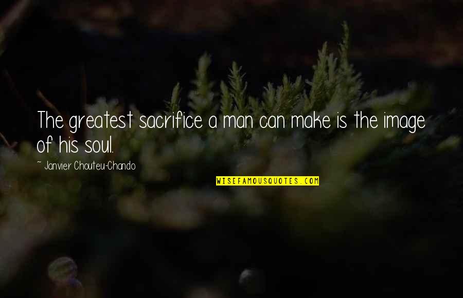 Talaga Love Quotes By Janvier Chouteu-Chando: The greatest sacrifice a man can make is