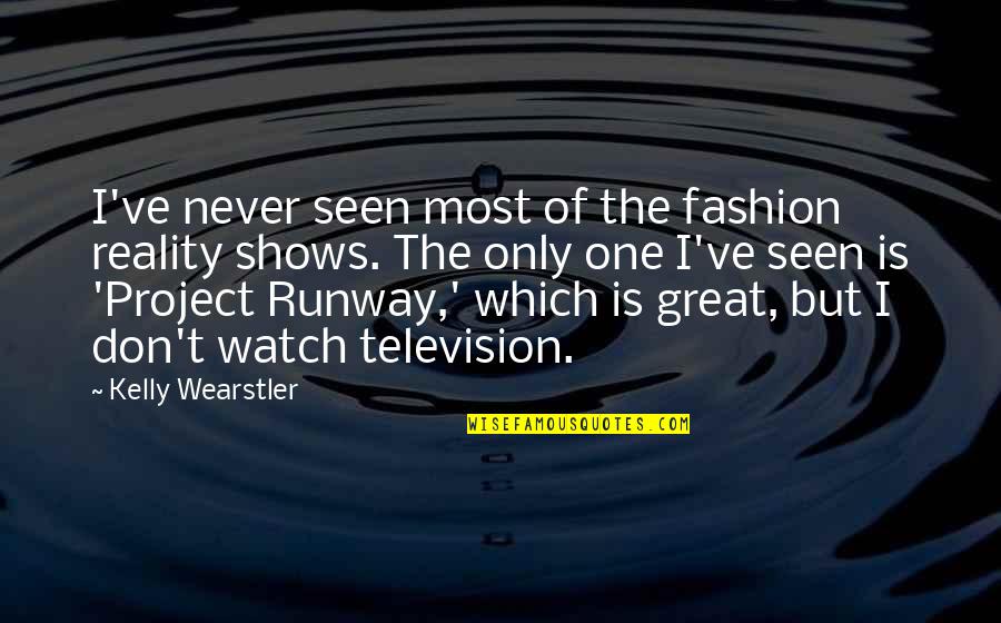 Talagang Dhol Quotes By Kelly Wearstler: I've never seen most of the fashion reality Talagang Dhol Quotes By Kelly Wearstler: I've never seen most of the fashion reality