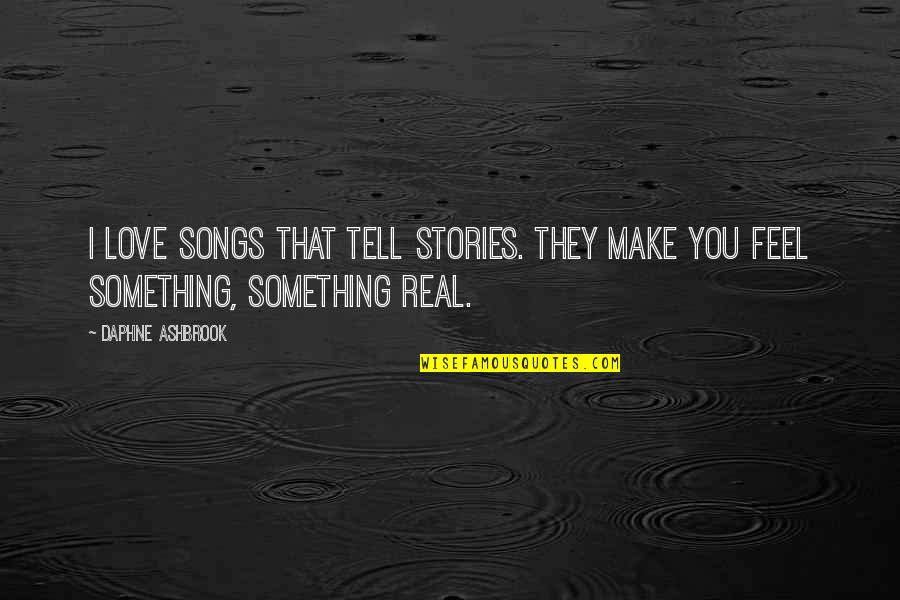 Talagang Weather Quotes By Daphne Ashbrook: I love songs that tell stories. They make