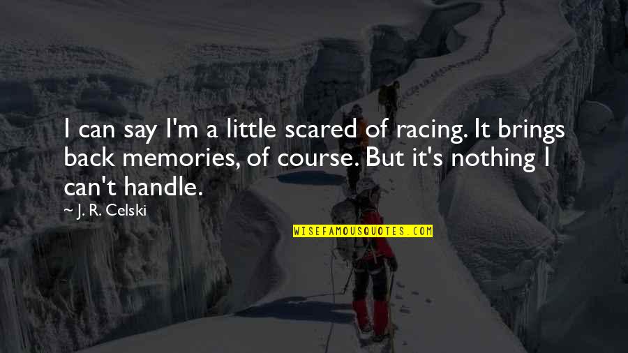 Talagang Weather Quotes By J. R. Celski: I can say I'm a little scared of Talagang Weather Quotes By J. R. Celski: I can say I'm a little scared of