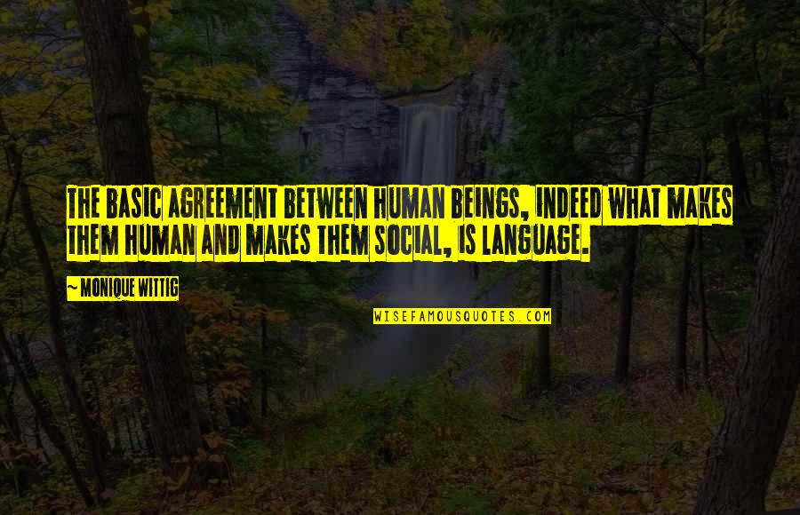 Talagang Weather Quotes By Monique Wittig: The basic agreement between human beings, indeed what