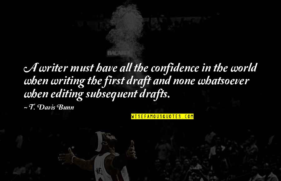 Talagang Weather Quotes By T. Davis Bunn: A writer must have all the confidence in Talagang Weather Quotes By T. Davis Bunn: A writer must have all the confidence in