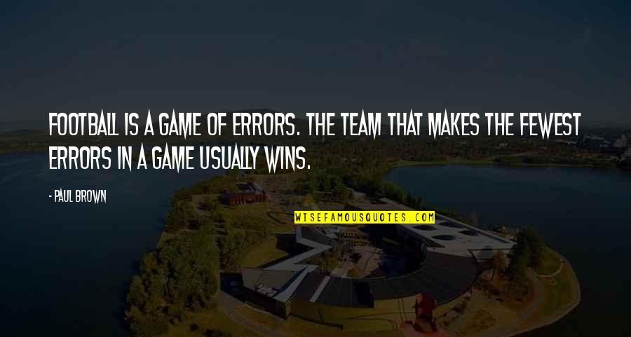 Talajtakar S Quotes By Paul Brown: Football is a game of errors. The team Talajtakar S Quotes By Paul Brown: Football is a game of errors. The team