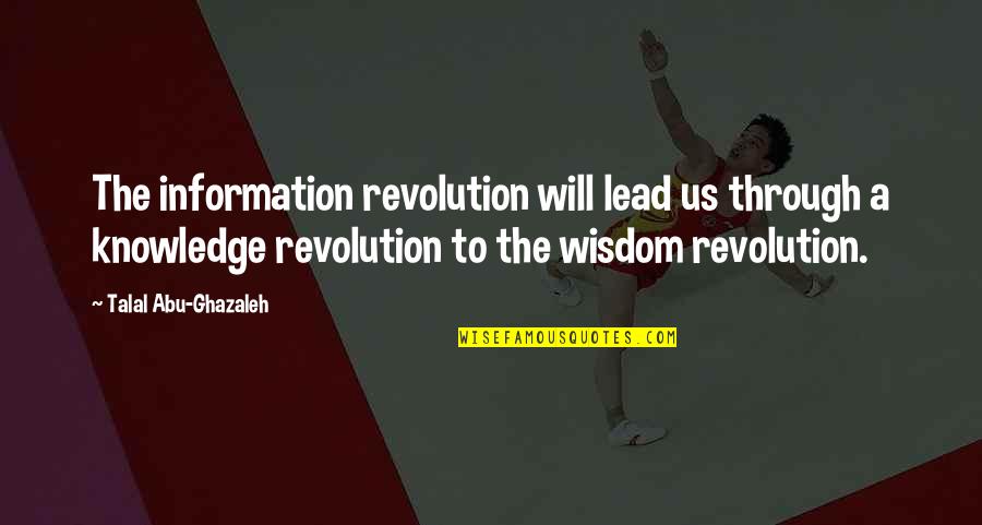 Talal Abu Ghazaleh Quotes By Talal Abu-Ghazaleh: The information revolution will lead us through a