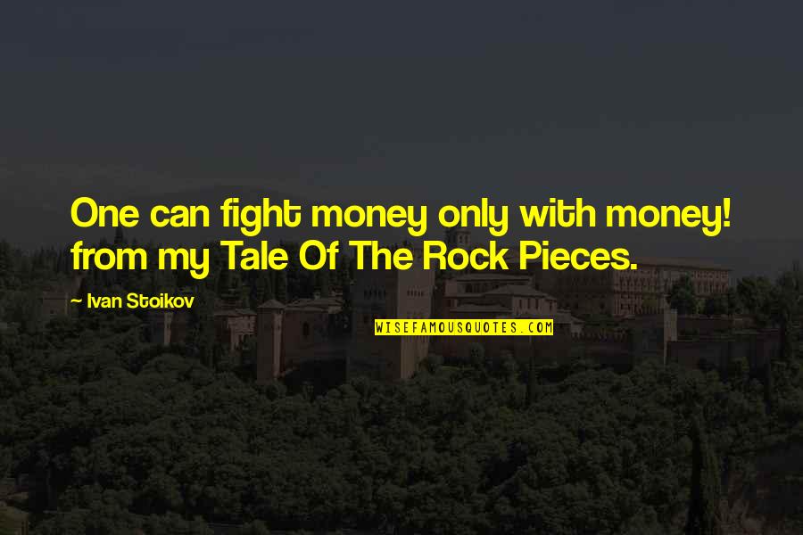 Talal Amer Quotes By Ivan Stoikov: One can fight money only with money! from