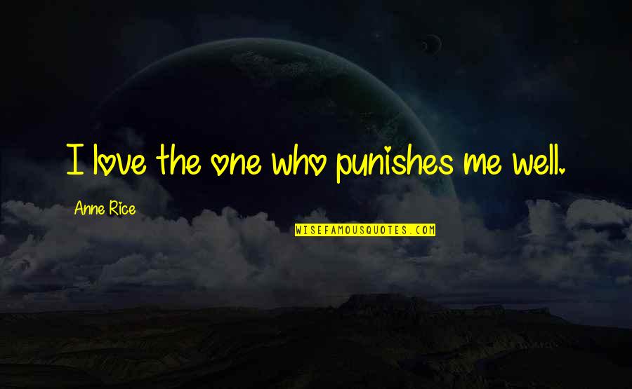 Talamaivao Genealogy Quotes By Anne Rice: I love the one who punishes me well.