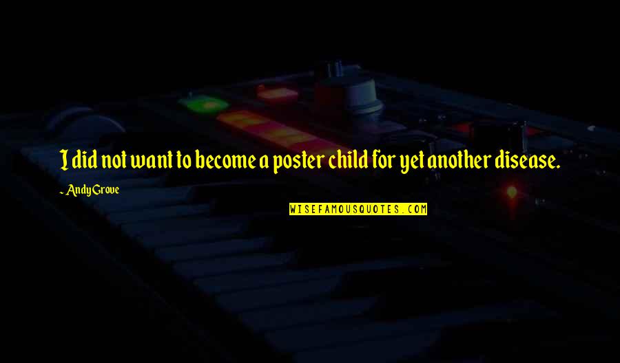 Talamasca History Quotes By Andy Grove: I did not want to become a poster