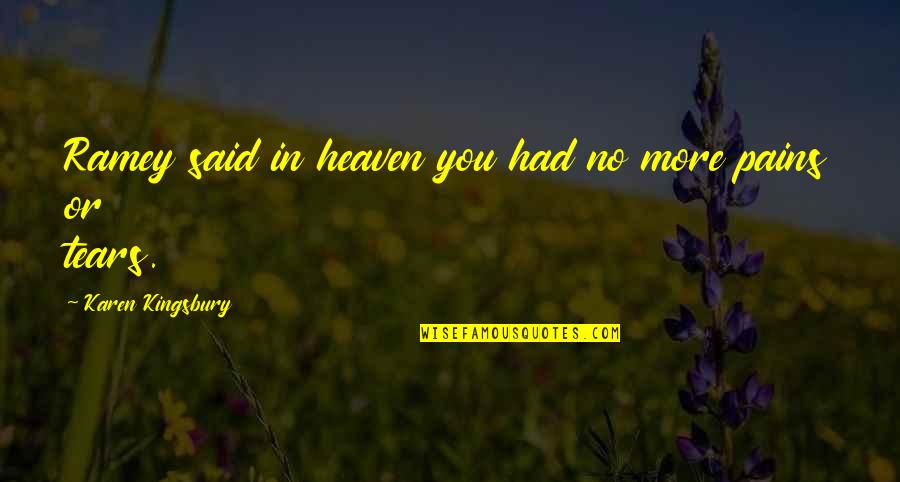 Talamasca History Quotes By Karen Kingsbury: Ramey said in heaven you had no more Talamasca History Quotes By Karen Kingsbury: Ramey said in heaven you had no more