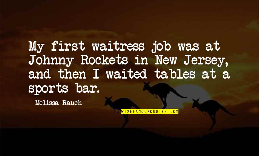 Talamasca History Quotes By Melissa Rauch: My first waitress job was at Johnny Rockets Talamasca History Quotes By Melissa Rauch: My first waitress job was at Johnny Rockets