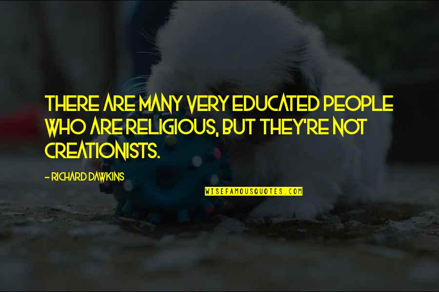 Talamonti Kudos Quotes By Richard Dawkins: There are many very educated people who are