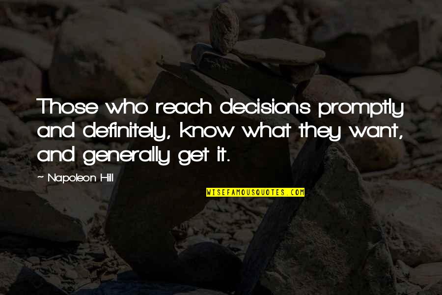 Talamore Quotes By Napoleon Hill: Those who reach decisions promptly and definitely, know Talamore Quotes By Napoleon Hill: Those who reach decisions promptly and definitely, know