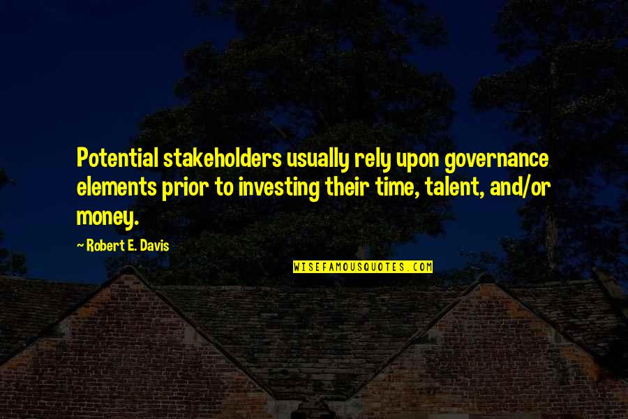 Talan Laguna Quotes By Robert E. Davis: Potential stakeholders usually rely upon governance elements prior
