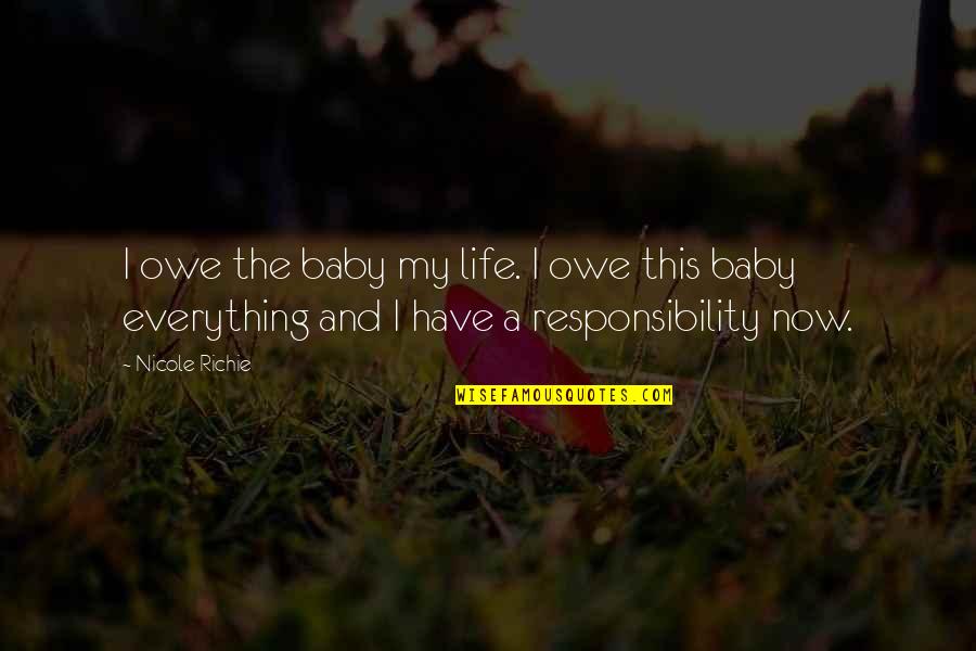 Talande Klocka Quotes By Nicole Richie: I owe the baby my life. I owe