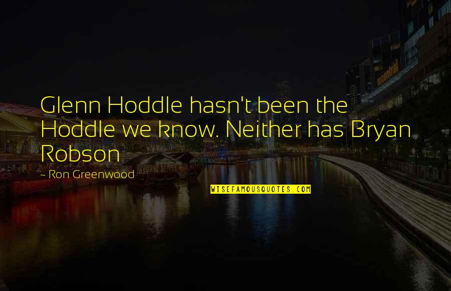 Talande Klocka Quotes By Ron Greenwood: Glenn Hoddle hasn't been the Hoddle we know.
