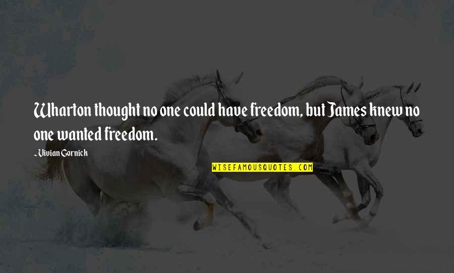 Talande Klocka Quotes By Vivian Gornick: Wharton thought no one could have freedom, but