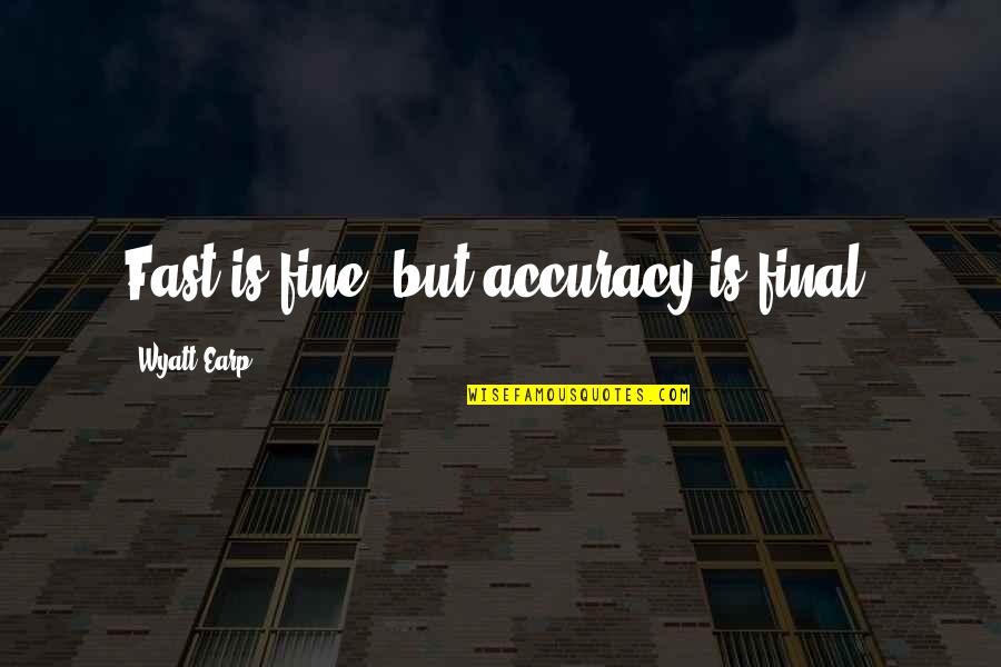 Talang Sverige Quotes By Wyatt Earp: Fast is fine, but accuracy is final. Talang Sverige Quotes By Wyatt Earp: Fast is fine, but accuracy is final.