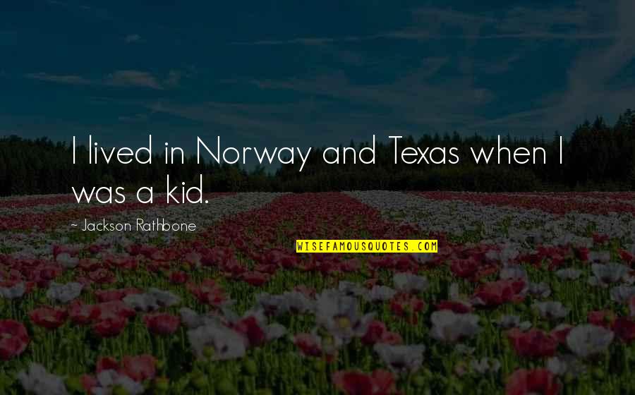 Talangor Quotes By Jackson Rathbone: I lived in Norway and Texas when I