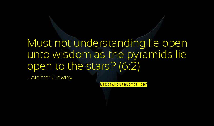 Talanoa Quotes By Aleister Crowley: Must not understanding lie open unto wisdom as Talanoa Quotes By Aleister Crowley: Must not understanding lie open unto wisdom as