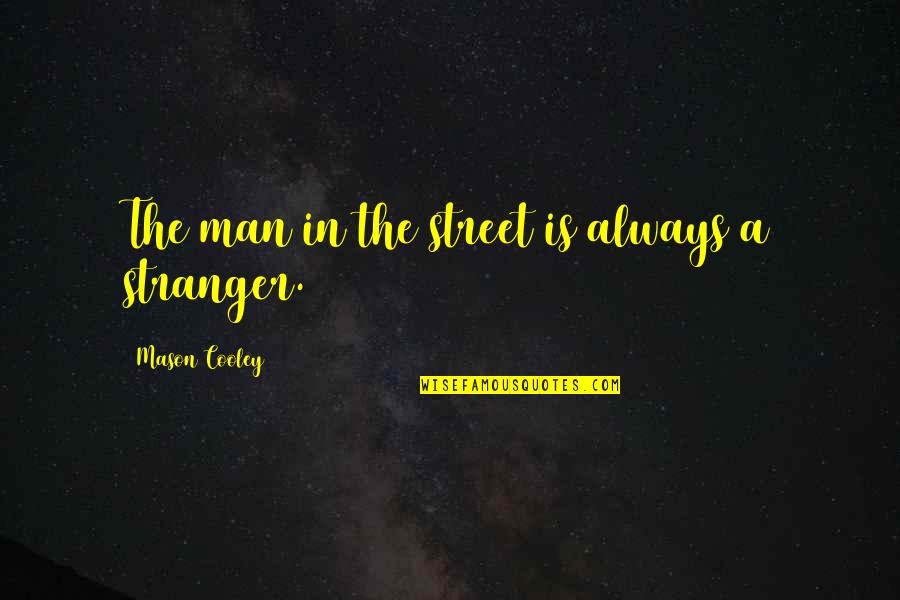 Talante Sinonimo Quotes By Mason Cooley: The man in the street is always a