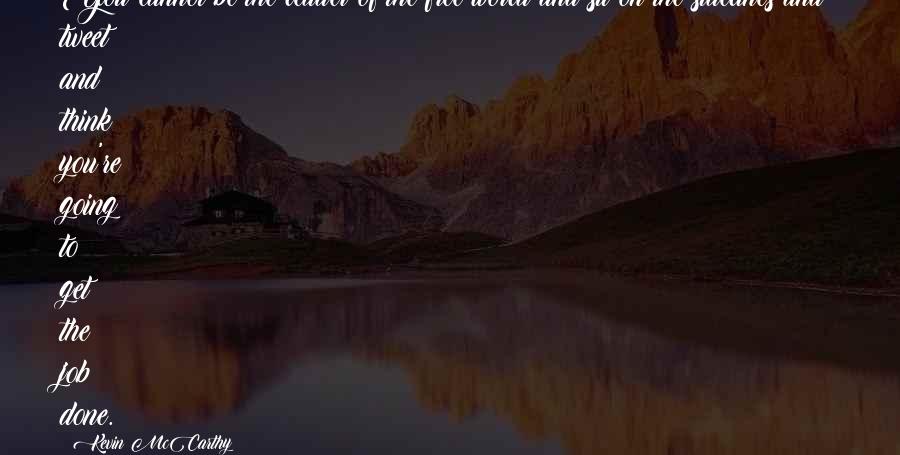 Talapatra Grandham Quotes By Kevin McCarthy: You cannot be the leader of the free Talapatra Grandham Quotes By Kevin McCarthy: You cannot be the leader of the free