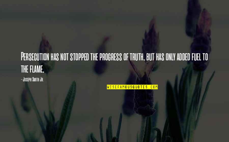 Talapatram Quotes By Joseph Smith Jr.: Persecution has not stopped the progress of truth, Talapatram Quotes By Joseph Smith Jr.: Persecution has not stopped the progress of truth,