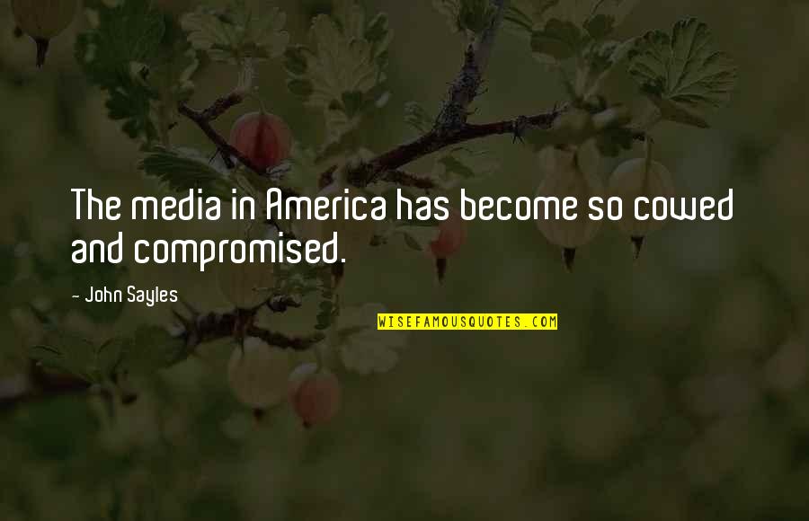 Talaria 48 Quotes By John Sayles: The media in America has become so cowed