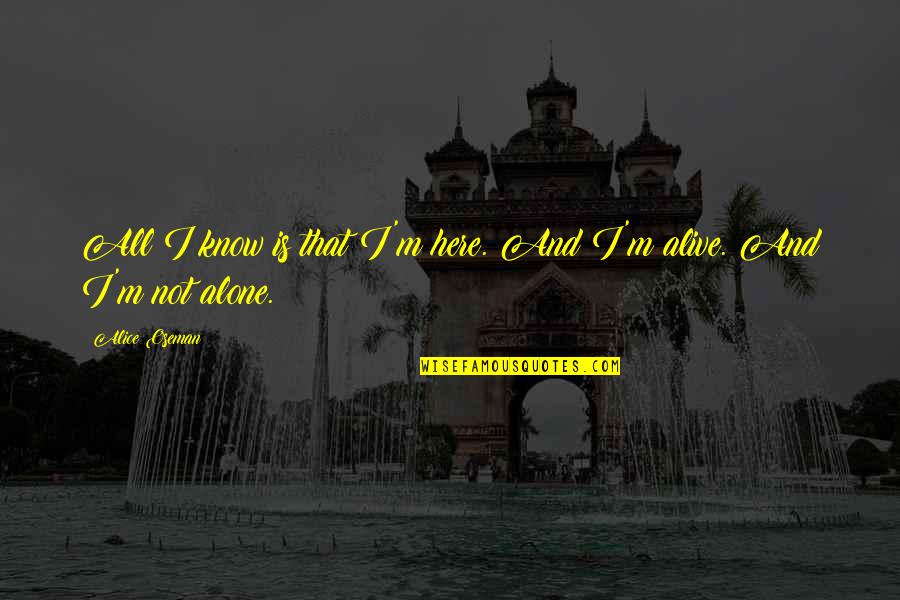 Talarni Quotes By Alice Oseman: All I know is that I'm here. And