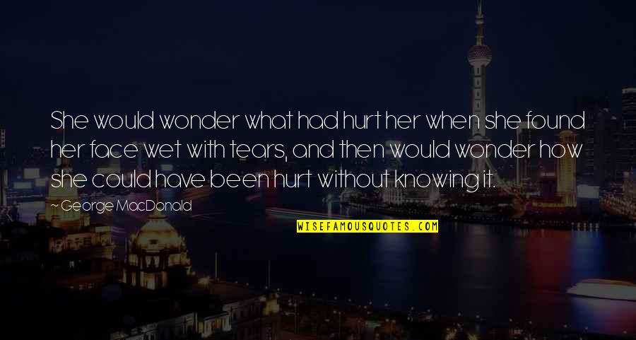 Talasonline Quotes By George MacDonald: She would wonder what had hurt her when Talasonline Quotes By George MacDonald: She would wonder what had hurt her when