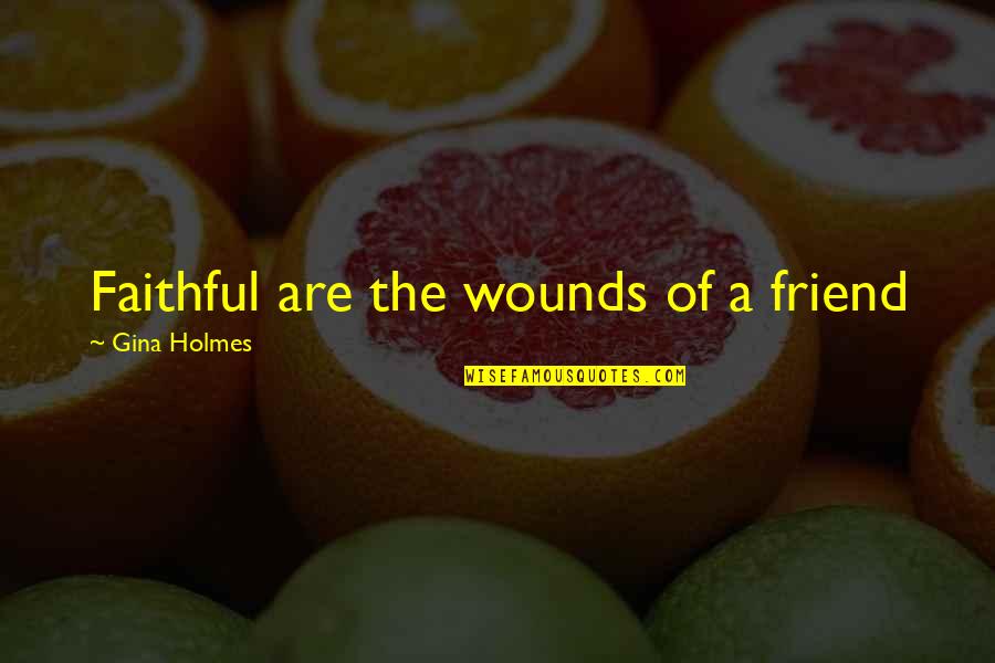 Talasonline Quotes By Gina Holmes: Faithful are the wounds of a friend