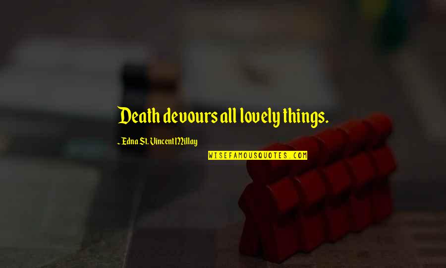 Talat Pasha Quotes By Edna St. Vincent Millay: Death devours all lovely things. Talat Pasha Quotes By Edna St. Vincent Millay: Death devours all lovely things.