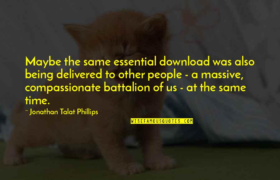 Talat Quotes By Jonathan Talat Phillips: Maybe the same essential download was also being