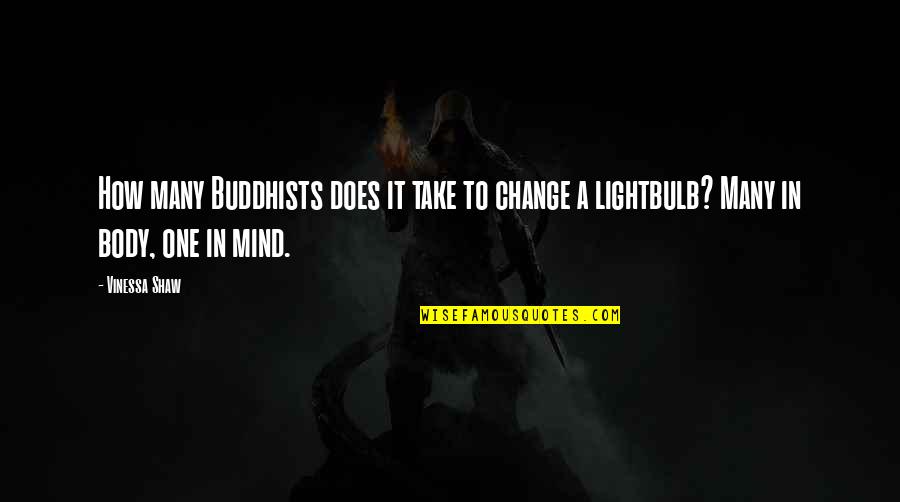 Talathain Quotes By Vinessa Shaw: How many Buddhists does it take to change