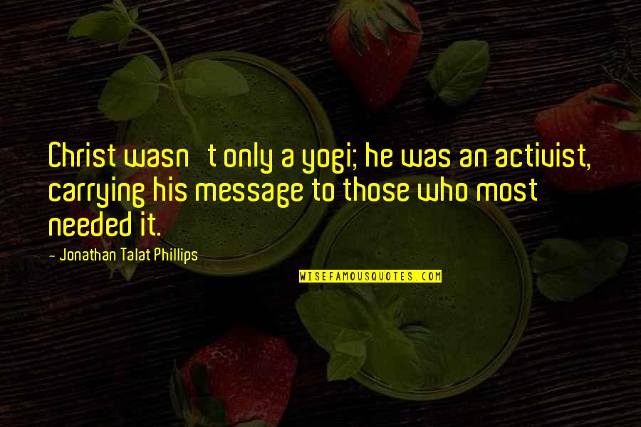 Talat's Quotes By Jonathan Talat Phillips: Christ wasn't only a yogi; he was an