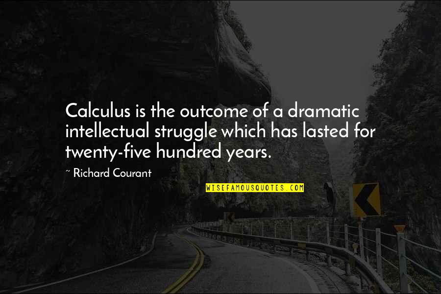 Talauega Eleasalo Quotes By Richard Courant: Calculus is the outcome of a dramatic intellectual