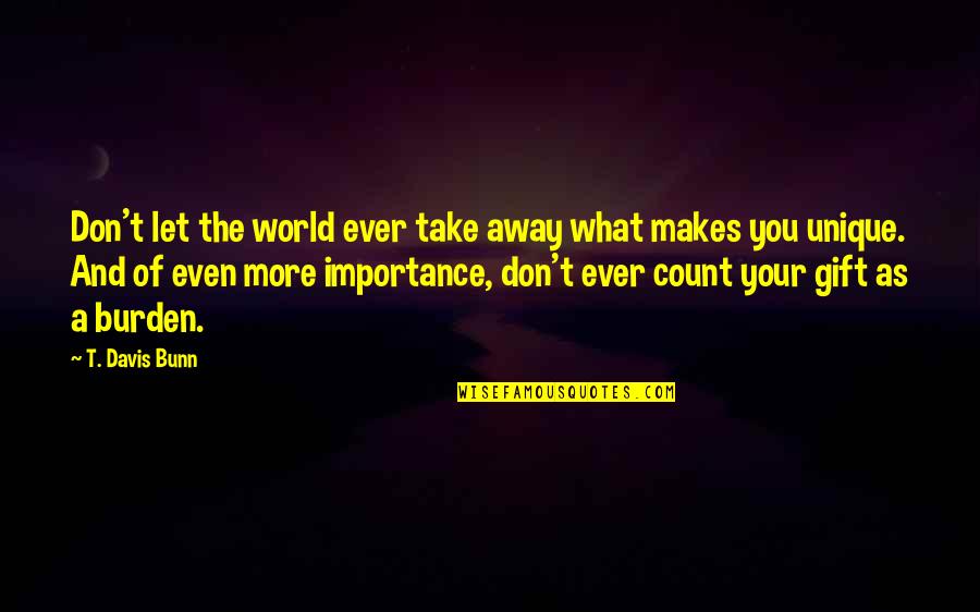 Talaverano Limaco Quotes By T. Davis Bunn: Don't let the world ever take away what Talaverano Limaco Quotes By T. Davis Bunn: Don't let the world ever take away what