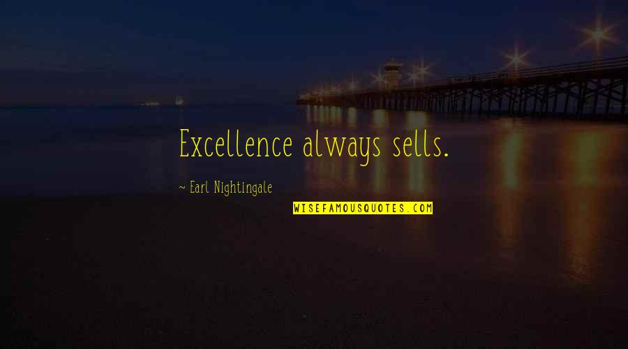 Talberg Kcd Quotes By Earl Nightingale: Excellence always sells. Talberg Kcd Quotes By Earl Nightingale: Excellence always sells.