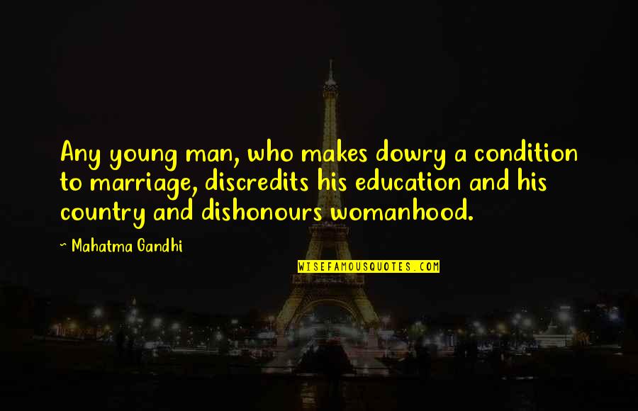 Talbot House Quotes By Mahatma Gandhi: Any young man, who makes dowry a condition