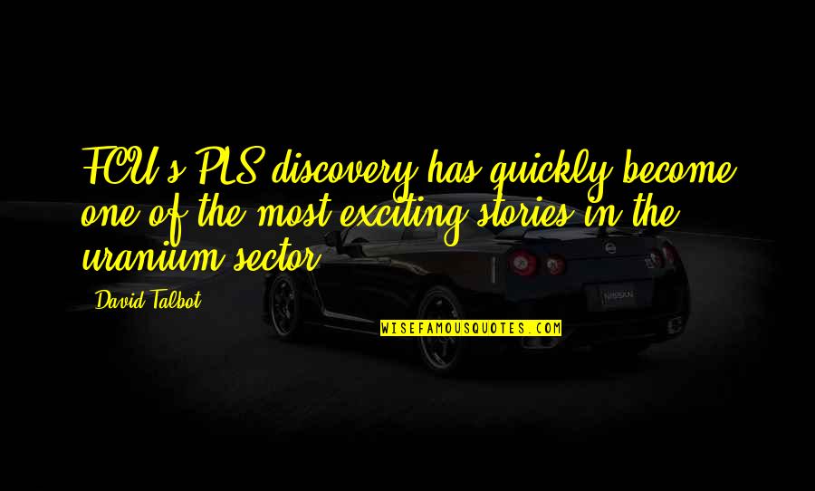 Talbot Quotes By David Talbot: FCU's PLS discovery has quickly become one of Talbot Quotes By David Talbot: FCU's PLS discovery has quickly become one of