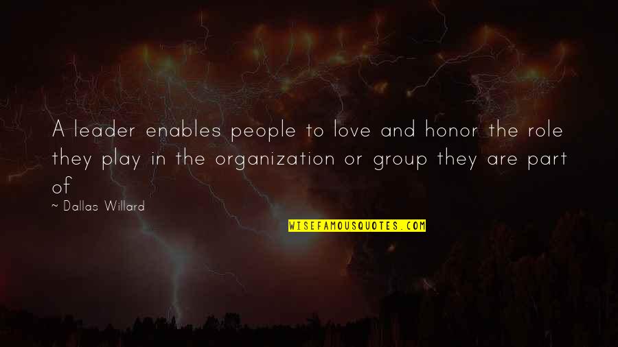Talbott Quotes By Dallas Willard: A leader enables people to love and honor Talbott Quotes By Dallas Willard: A leader enables people to love and honor