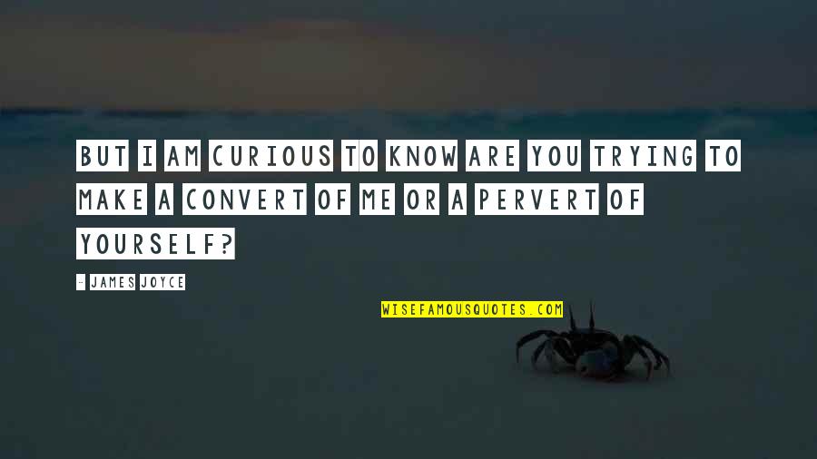 Talbott Quotes By James Joyce: But I am curious to know are you Talbott Quotes By James Joyce: But I am curious to know are you