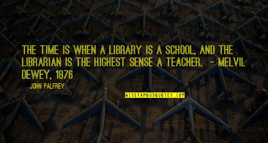Talbott Quotes By John Palfrey: The time is when a library is a Talbott Quotes By John Palfrey: The time is when a library is a