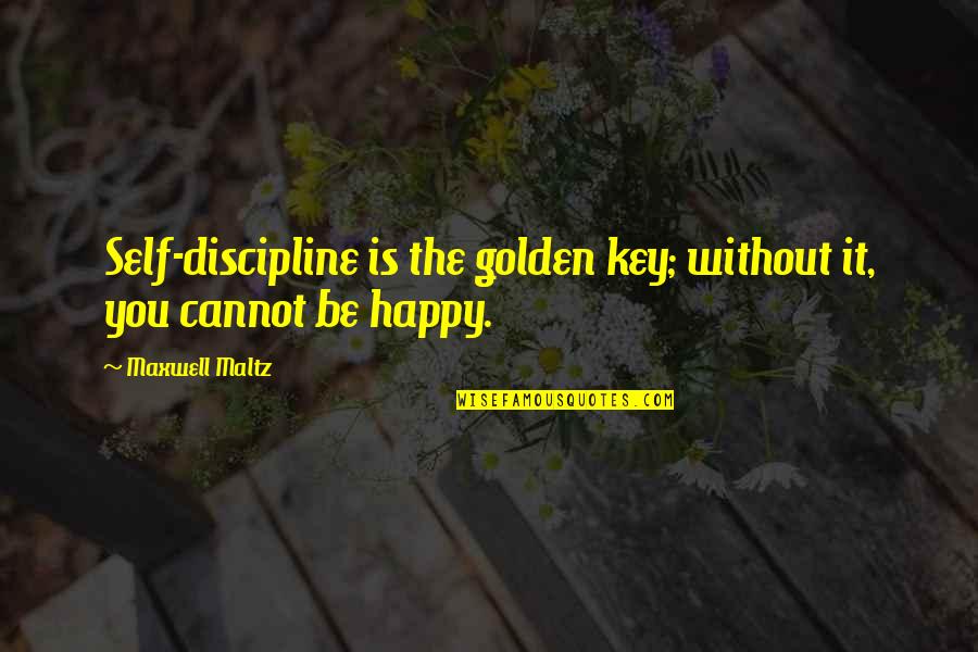 Talbun's Quotes By Maxwell Maltz: Self-discipline is the golden key; without it, you