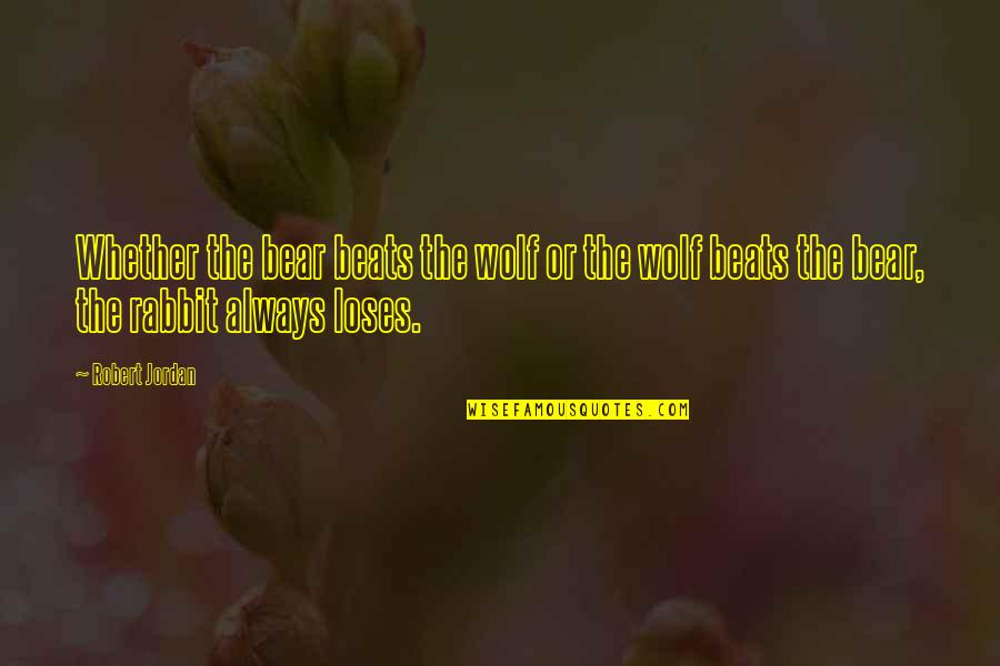 Talbun's Quotes By Robert Jordan: Whether the bear beats the wolf or the Talbun's Quotes By Robert Jordan: Whether the bear beats the wolf or the