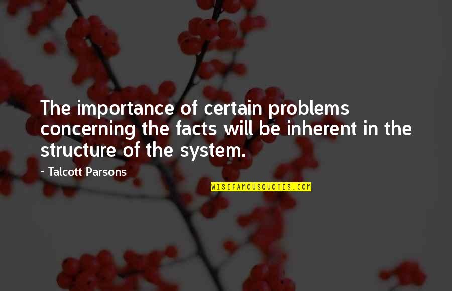 Talcott Parsons Quotes By Talcott Parsons: The importance of certain problems concerning the facts