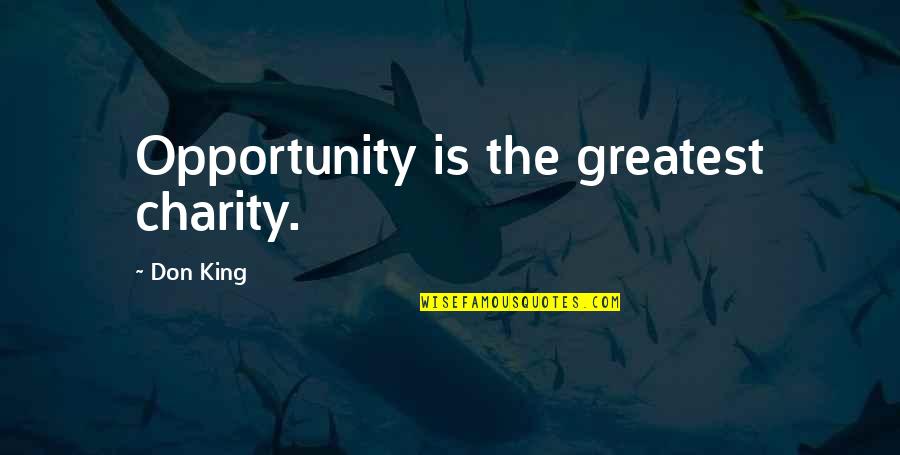 Tale Bearing Quotes By Don King: Opportunity is the greatest charity.