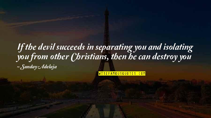 Tale Bearing Quotes By Sunday Adelaja: If the devil succeeds in separating you and