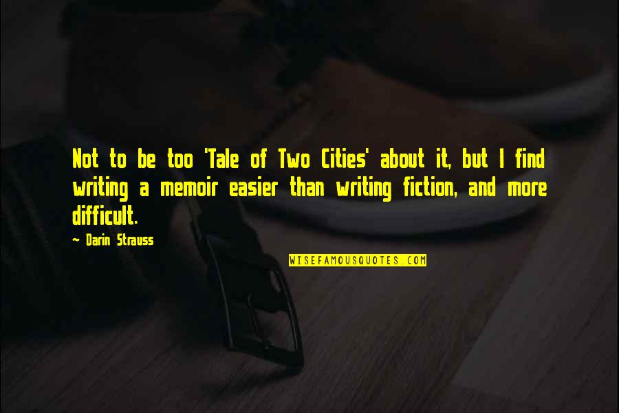 Tale Of Two Cities Quotes By Darin Strauss: Not to be too 'Tale of Two Cities'