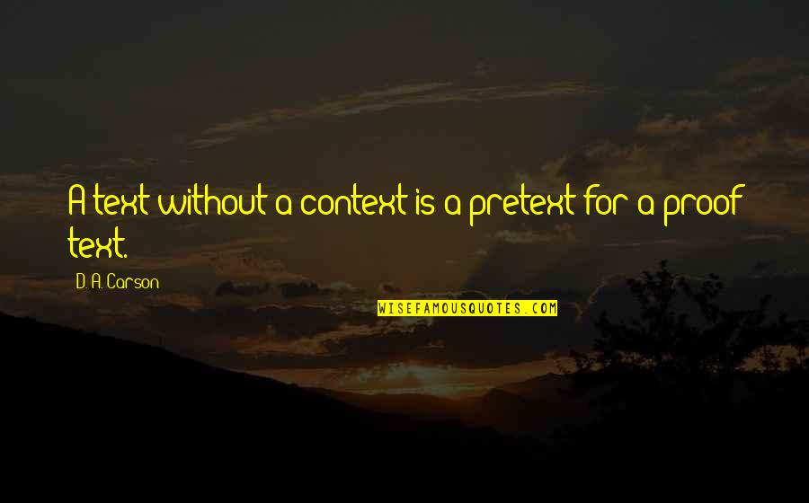 Taleah Quemada Quotes By D. A. Carson: A text without a context is a pretext Taleah Quemada Quotes By D. A. Carson: A text without a context is a pretext