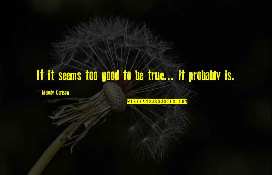 Taleah Qvc Quotes By Melody Carlson: If it seems too good to be true...